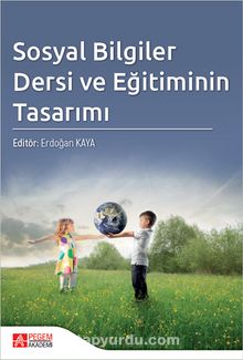 Sosyal Bilgiler Dersi ve Eğitiminin Tasarımı - Kolektif