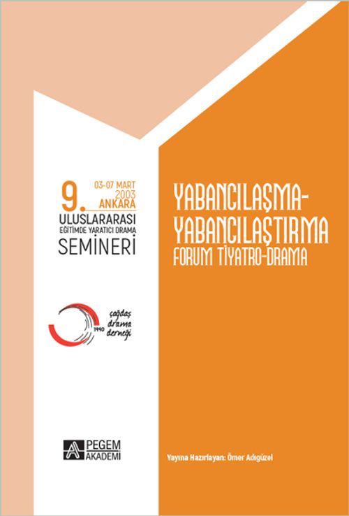 9. Uluslararası Eğitimde Yaratıcı Drama Semineri 03-07 Mart 2003) Yabancılaşma-Yabancılaştırma Forum Tiyatro Drama