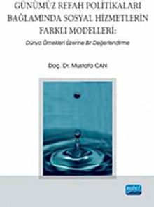 Günümüz Refah Politikaları Bağlamında Sosyal Hizmetlerin Farklı Modelleri: Dünya Örnekleri Üzerine Bir Değerlendirme
