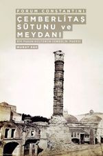 Forum Constatini Çemberlitaş Sütunu ve Meydanı & Bir Pagan Kültürünün Sembolik İfadesi