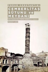 Forum Constatini Çemberlitaş Sütunu ve Meydanı & Bir Pagan Kültürünün Sembolik İfadesi