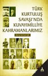 Türk Kurtuluş Savaşı'nda Kuvayımilliye Kahramanlarımız