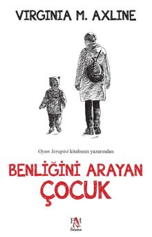 Benliğini Arayan Çocuk - Virginia M. Axline