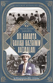 Bir Sakarya Savaşı Gazisinin Hatıraları - Musa Kazım Sakarya