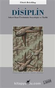 Disiplin & Askeri İtaat Üretiminin Sosyolojisi ve Tarihi - Ulrich Bröckling