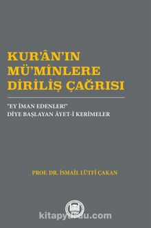 Kur’an’ın Mü’Minlere Diriliş Çağrısı & “Ey İman Edenler!” Diye Başlayan Âyet-i Kerimeler - İsmail L. Çakan