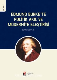 Edmund Burke’te Politik Akıl ve Modernite Eleştirisi - Günhan Gayırhan