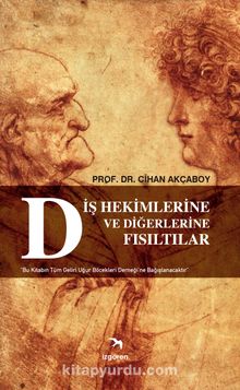 Diş Hekimlerine ve Diğerlerine Fısıltılar - Prof. Dr. Cihan Akçaboy