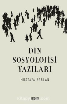 Din Sosyolojisi Yazıları - Mustafa Arslan