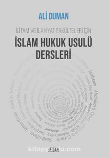 İslam Hukuk Usulü Dersleri & İlitam ve İlahiyat Fakülteleri İçin - Ali Duman
