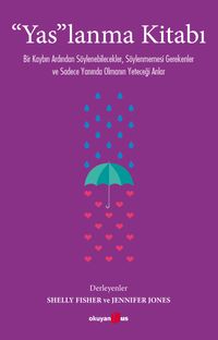 “Yas”lanma Kitabı & Bir Kaybın Ardından Söylenebilecekler, Söylenmemesi Gerekenler  ve Sadece Yanında Olmanın Yeteceği Anlar