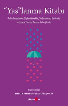 “Yas”lanma Kitabı & Bir Kaybın Ardından Söylenebilecekler, Söylenmemesi Gerekenler  ve Sadece Yanında Olmanın Yeteceği Anlar