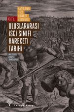 Uluslararası İşçi Sınıfı Hareketi Tarihi 1 & Proletaryanın Doğuşu ve Devrimci Bir Sınıf Olarak Gelişimi