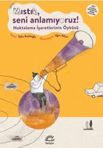 Mıstık, Seni Anlamıyoruz! & Noktalama İşaretlerinin Öyküsü
