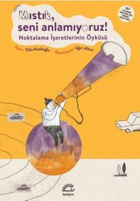 Mıstık, Seni Anlamıyoruz! & Noktalama İşaretlerinin Öyküsü