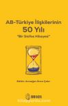 AB - Türkiye İlişkilerinin 50 Yılı & Bir Sisifos Hikayesi