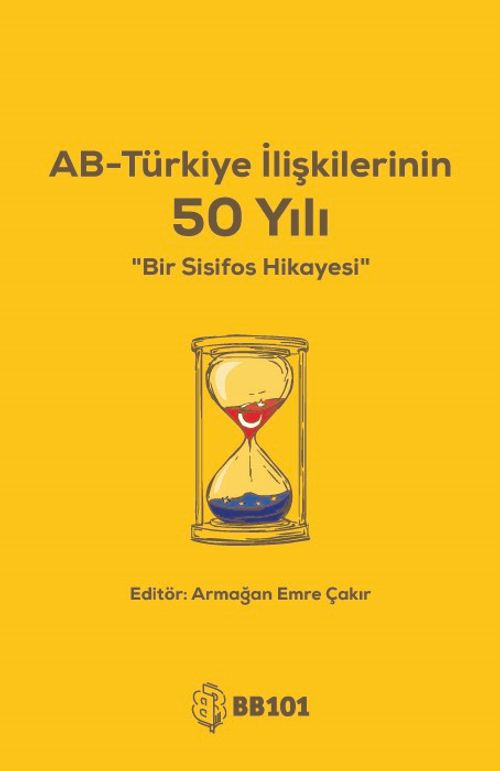 AB - Türkiye İlişkilerinin 50 Yılı & Bir Sisifos Hikayesi