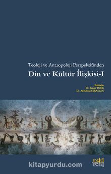 Teoloji ve Antropoloji Perspektifinden Din ve Kültür İlişkisi 1 - İsmet Tunç