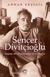 Sencer Divitçioğlu & Yaşamı ve Düşüncesine Dair Notlar