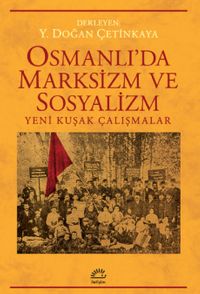 Osmanlı'da Marksizm ve Sosyalizm & Yeni Kuşak Çalışmalar