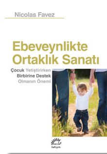 Ebeveynlikte Ortaklık Sanatı & Çocuk Yetiştirirken Birbirine Destek Olmanın Önemi - Nicolas Favez