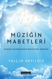 Müziğin Mabetleri & Konser Salonlarının Büyüleyici Dünyası - Yalçın Akyıldız