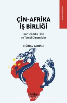 Çin-Afrika İş Birliği & Tarihsel Arka Plan ve Temel Dinamikler - Dr. Mürsel Bayram
