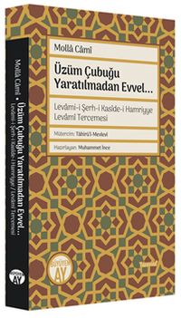 Üzüm Çubuğu (Levami-i Şerh-i Kasîde-i Hamriyye Levamî Tercemesi) & Yaratılmadan Evvel...