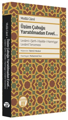 Üzüm Çubuğu (Levami-i Şerh-i Kasîde-i Hamriyye Levamî Tercemesi) & Yaratılmadan Evvel...