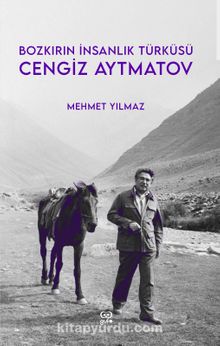 Bozkırın İnsanlık Türküsü Cengiz Aytmatov - Mehmet Yılmaz