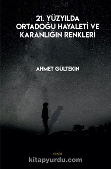 21. Yüzyılda Ortadoğu Hayaleti ve Karanlığın Renkleri - Ahmet Gültekin