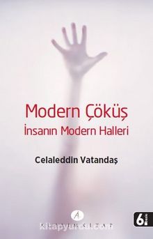 Modern Çöküş & İnsanın Modern Halleri - Celaleddin Vatandaş