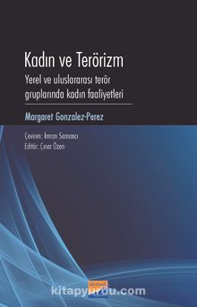 Kadın ve Terörizm & Yerel Ve Uluslararası Terör Gruplarında Kadın Faaliyetleri - Margaret Gonzalez-Perez