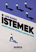 İstemek & Mimetik Arzunun Gündelik Hayattaki Gücü