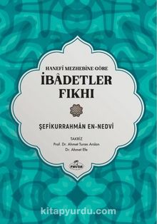 Hanefi Mezhebine Göre İbadetler Fıkhı - Şefikurrahman en- Nedvi