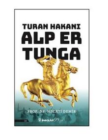 Turan Hakanı Alp Er Tunga - Prof. Dr. Necati Demir