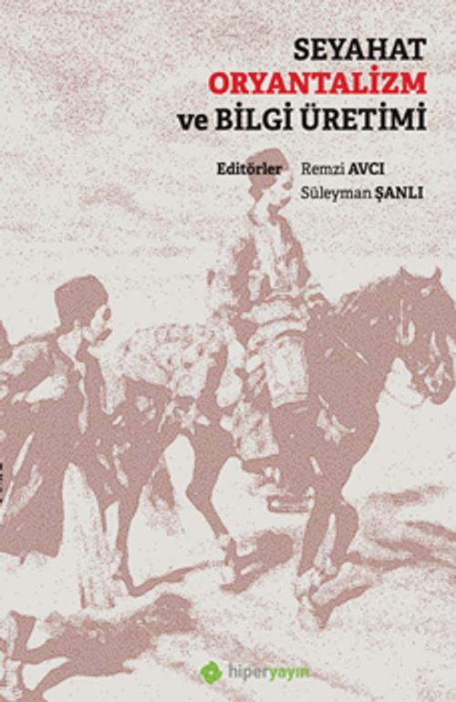 Seyahat Oryantalizm ve Bilgi Üretimi