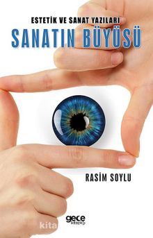 Estetik ve Sanat Yazıları Sanatın Büyüsü - Rasim Soylu