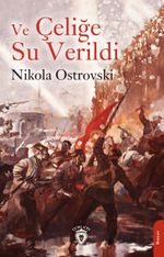 Ve Çeliğe Su Verildi