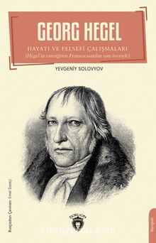 Georg Hegel & Hayatı ve Felsefi Çalışmaları - Yevgeniy Solovyov