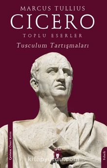 Toplu Eserler Tusculum Tartışmaları - Marcus Tullius Cicero