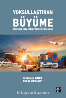 Yoksullaştıran Büyüme (Türkiye İhracatı Üzerine Uygulama) - İbrahim Aytekin