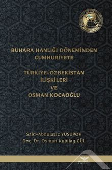 Buhara Hanlığı Döneminden Cumhuriyete Türkiye-Özbekistan İlişkileri ve Osman Kocaoğlu