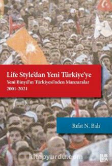 Life Style’dan Yeni Türkiye’ye & Yeni Binyıl’ın Türkiyesi’nden Manzaralar (2001-2021) - Rıfat N. Bali