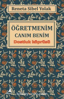 Öğretmenim Canım Benim & Dostluk Köprüsü - Reneta Sibel Yolak