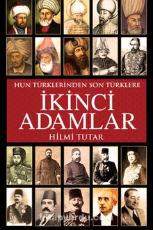 İkinci Adamlar & Hun Türklerinden Son Türklere - Hilmi Tutar