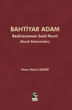 Bahtiyar Adam Bediüzzaman Said Nursi ve Hayatı (Kendi Kaleminden)