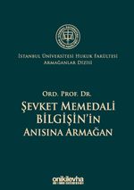 Ord. Prof. Dr. Şevket Memedali Bilgişin'in Anısına Armağan İstanbul Üniversitesi Hukuk Fakültesi Armağanlar Dizisi: 4