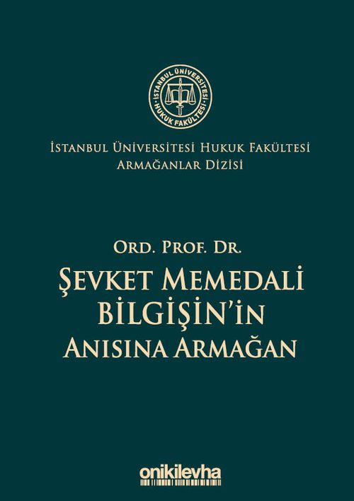 Ord. Prof. Dr. Şevket Memedali Bilgişin'in Anısına Armağan İstanbul Üniversitesi Hukuk Fakültesi Armağanlar Dizisi: 4