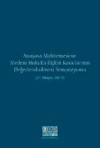 Anayasa Mahkemesinin Medeni Hukuka İlişkin Kararlarının Değerlendirilmesi Sempozyumu